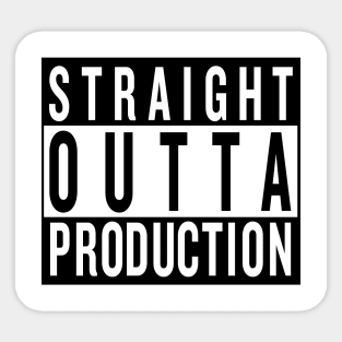 Straight Outta Production Sticker